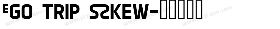 Ego trip Skew字体转换